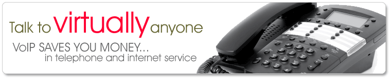 Talk to virtually anyone - VoIP save you money... in telephone and internet service 